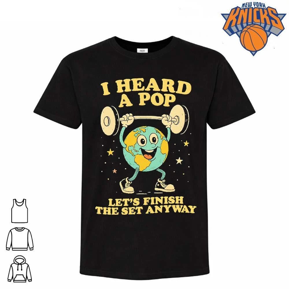 I Heard A Pop Lets Finish The Set Anyway Earth Weightlifting Gym Unisex Shirt