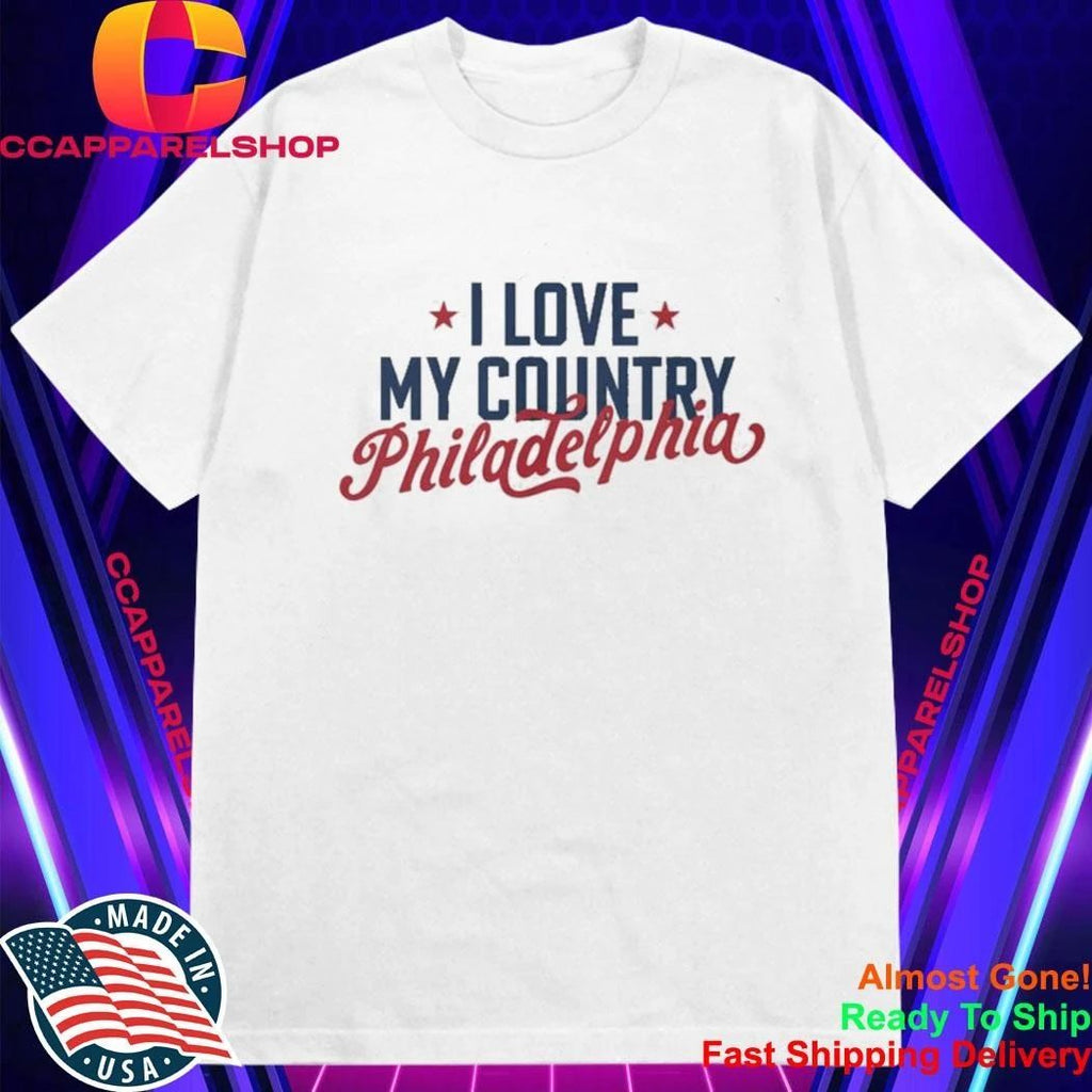 I Love My Country Philadelphia Shirt