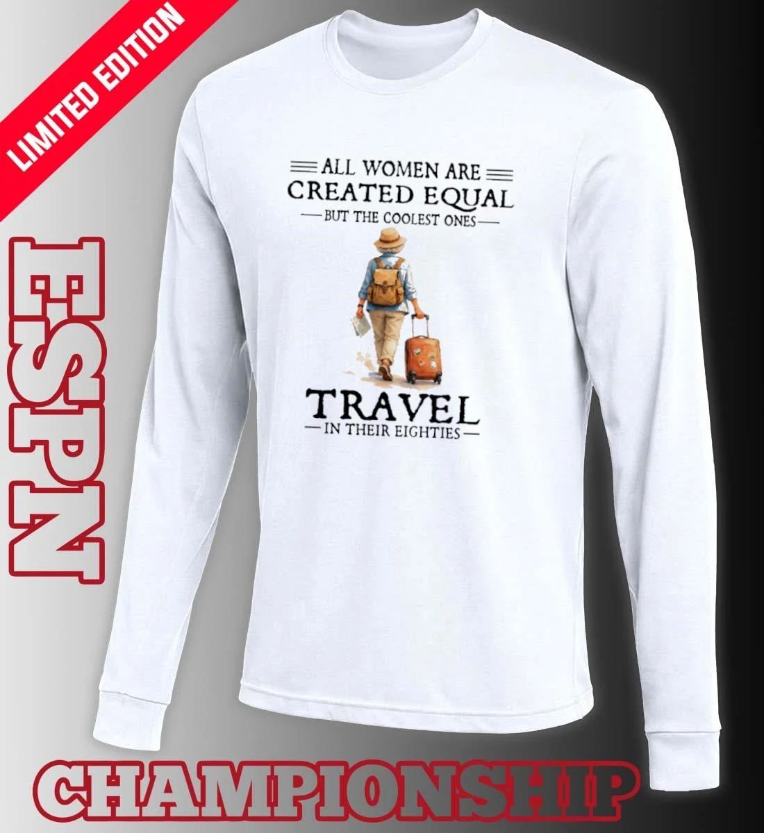 All Women Are Created Equal But The Coolest Ones Travel In Their Eighties Shirt