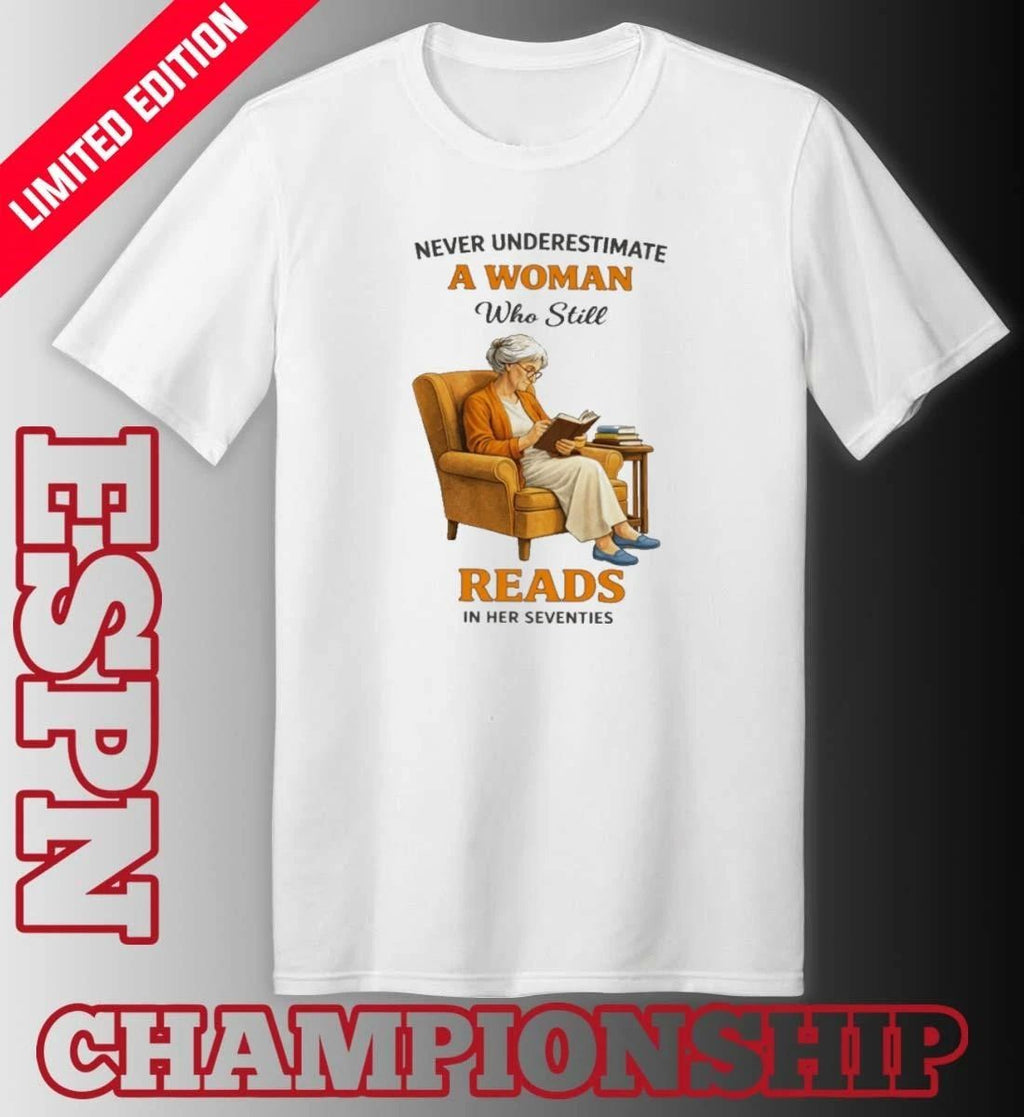 Never Underestimate A Woman Who Still Reads In Her Seventies Retro Shirt