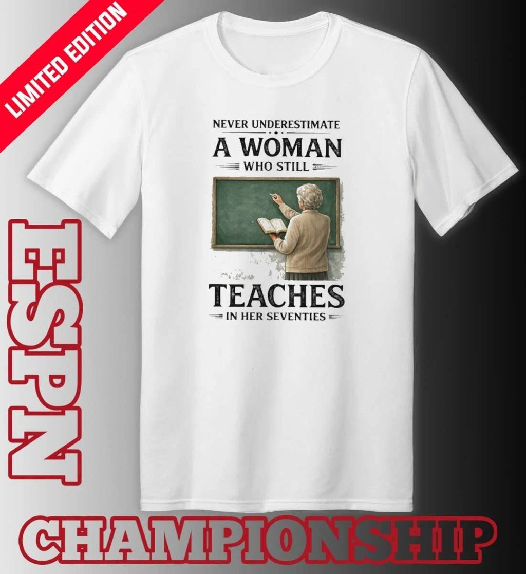 Grandma Never Underestimate A Woman Who Still Teaches In Her Seventies Shirt
