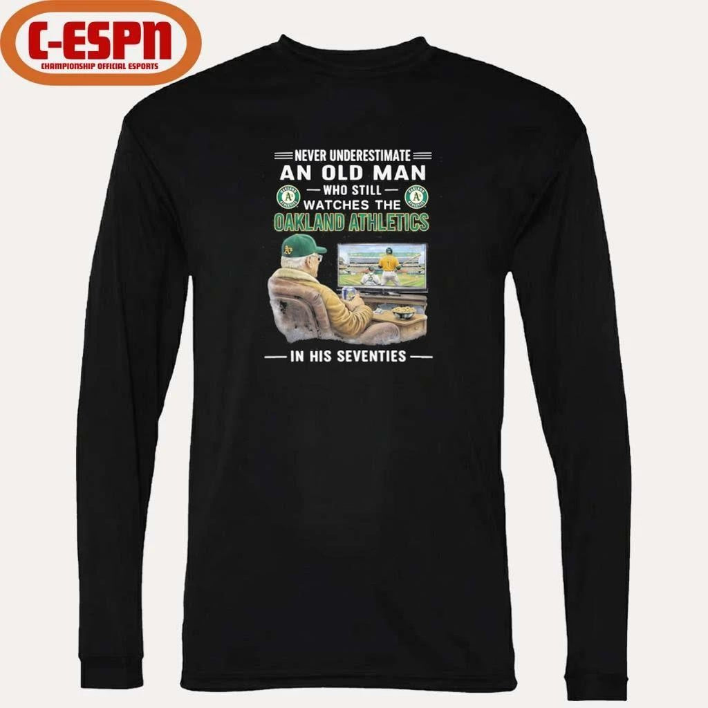 Never Underestimate An Old Man Who Still Watches The Oakland Athletics In His Seventies Shirt