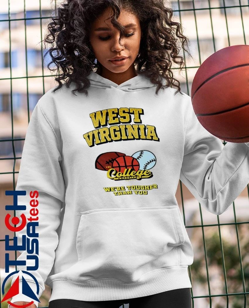 West Virginia Mountaineers The College Experience we’re tougher than you