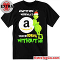 Grinch Admit It Now Working At Amazon Would Be Boring Without Me Shirt
