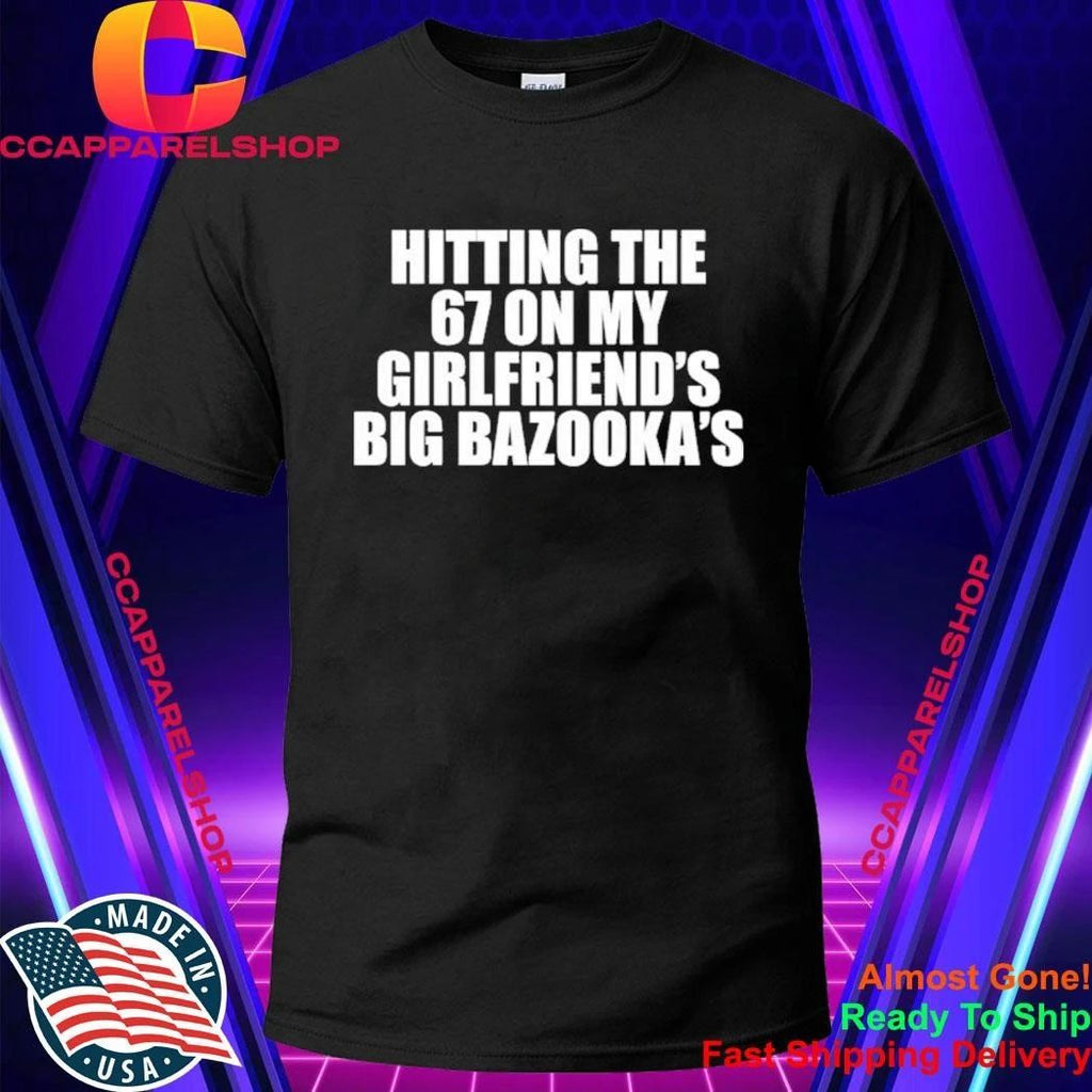 Hitting The 67 On My Girlfriend’s Big Bazooka’s Shirt