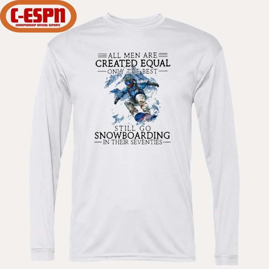 All Men Are Created Equal, Only The Best Still Go Snowboarding In Their Seventies T-Shirt