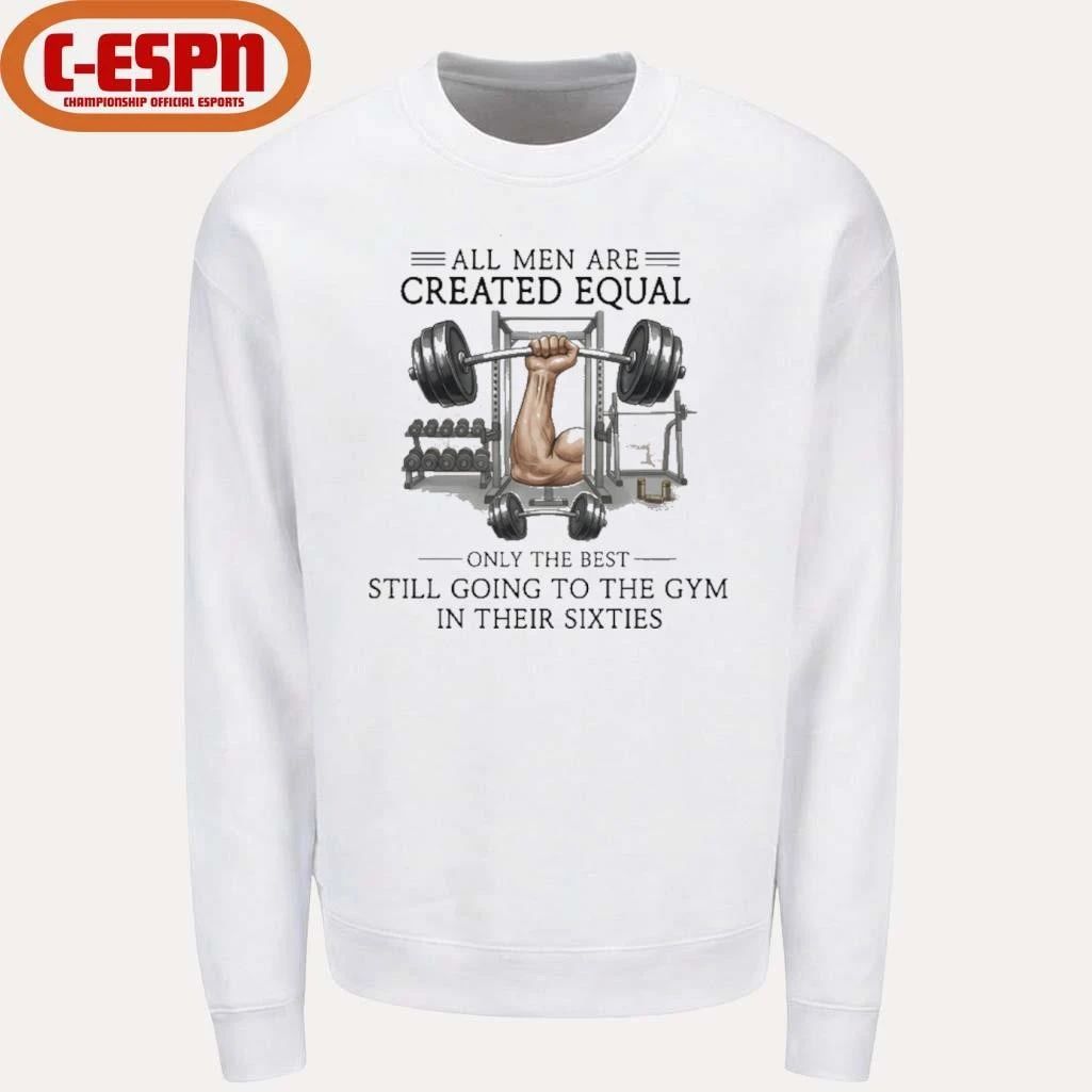 All Men Are Created Equal, Only The Best Still Going To The Gym In Their Sixties T-Shirt
