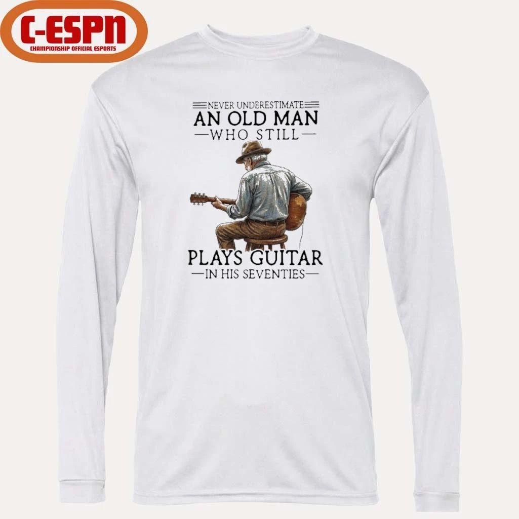 Never Underestimate An Old Man Who Still Play Acoustic Guitar In His Seventies Shirt