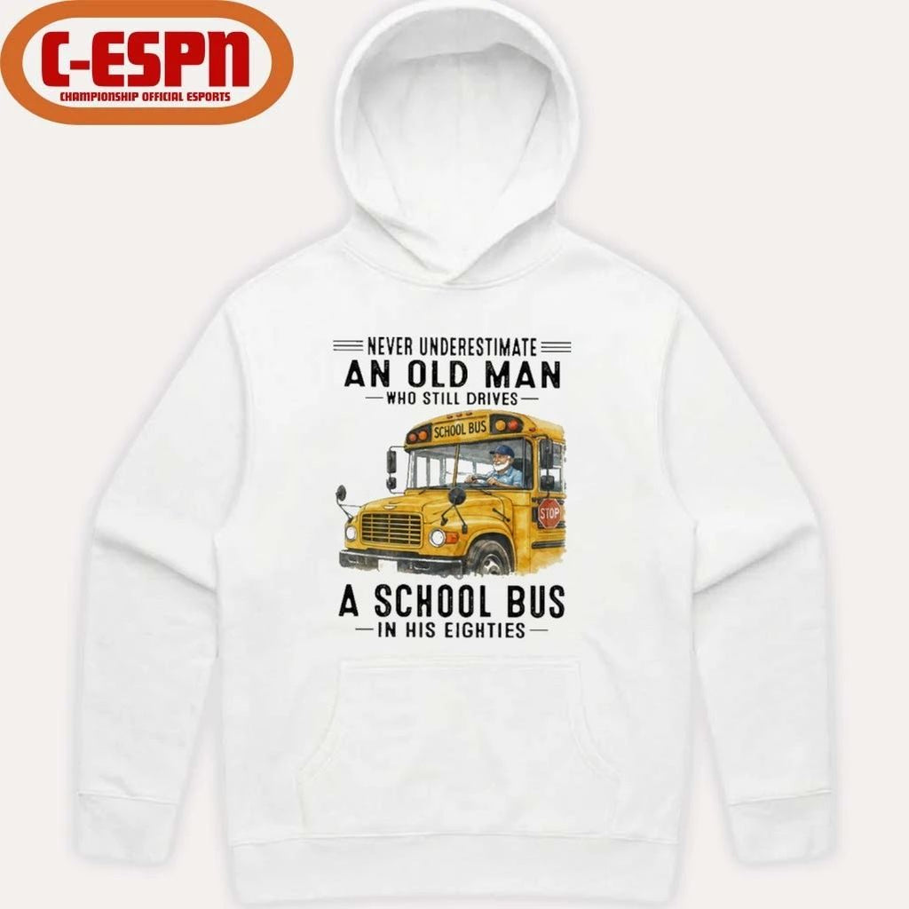 Never Underestimate An Old Man Who Still Drives A School Bus In His Eighties shirt