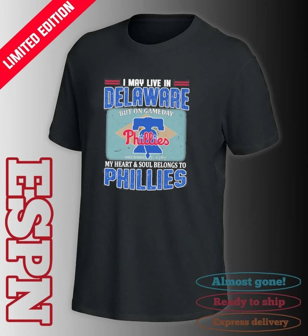 I May Live In Delaware But On Gameday My Heart & Soul Belongs To Philadelphia Phillies Shirt