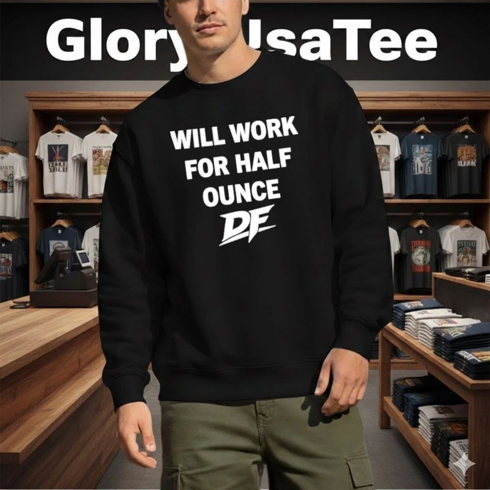 Bobby Flaco Will Work For Half Ounce OF Shirt