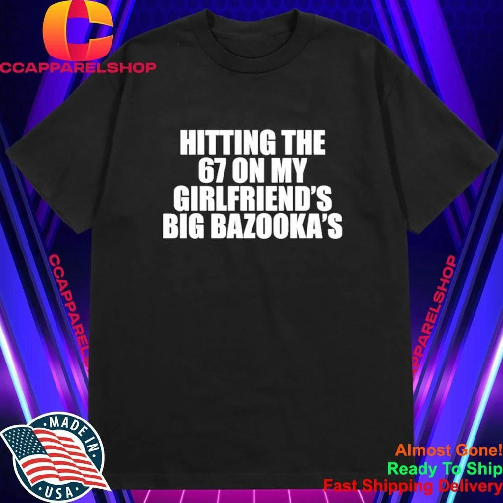 Hitting The 67 On My Girlfriend’s Big Bazooka’s Shirt