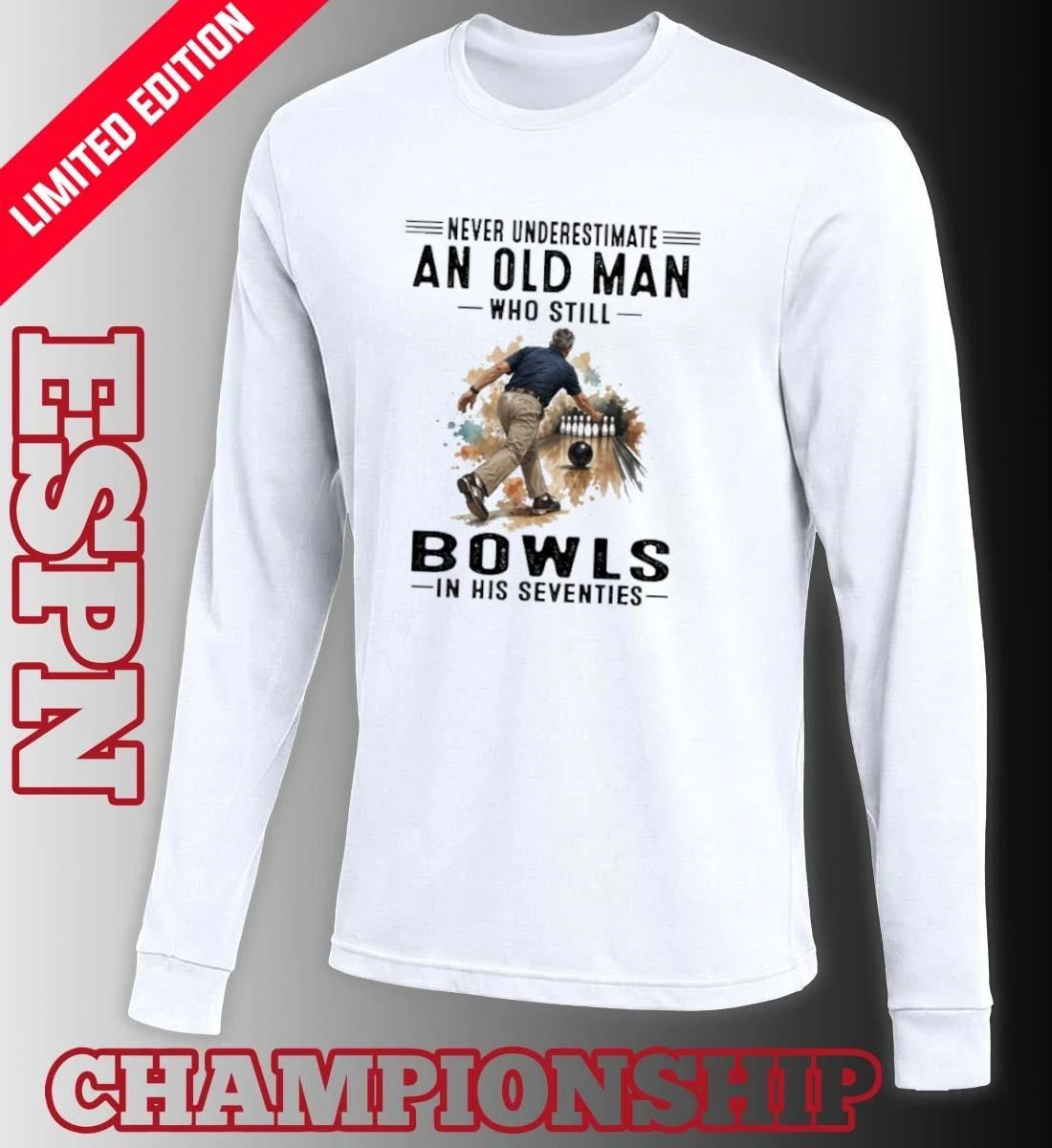 Never Underestimate An Old Man Who Still Bowls In His Seventies 2026 Shirt