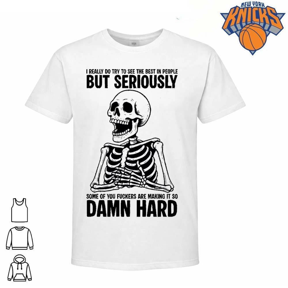 I Really Do Try To See The Best In People But Seriously Skeleton Meme Shirt