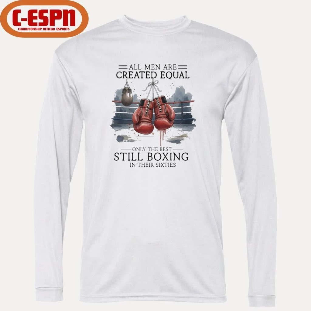 All Men Are Created Equal, Only The Best Still Boxing In Their Sixties T-Shirt