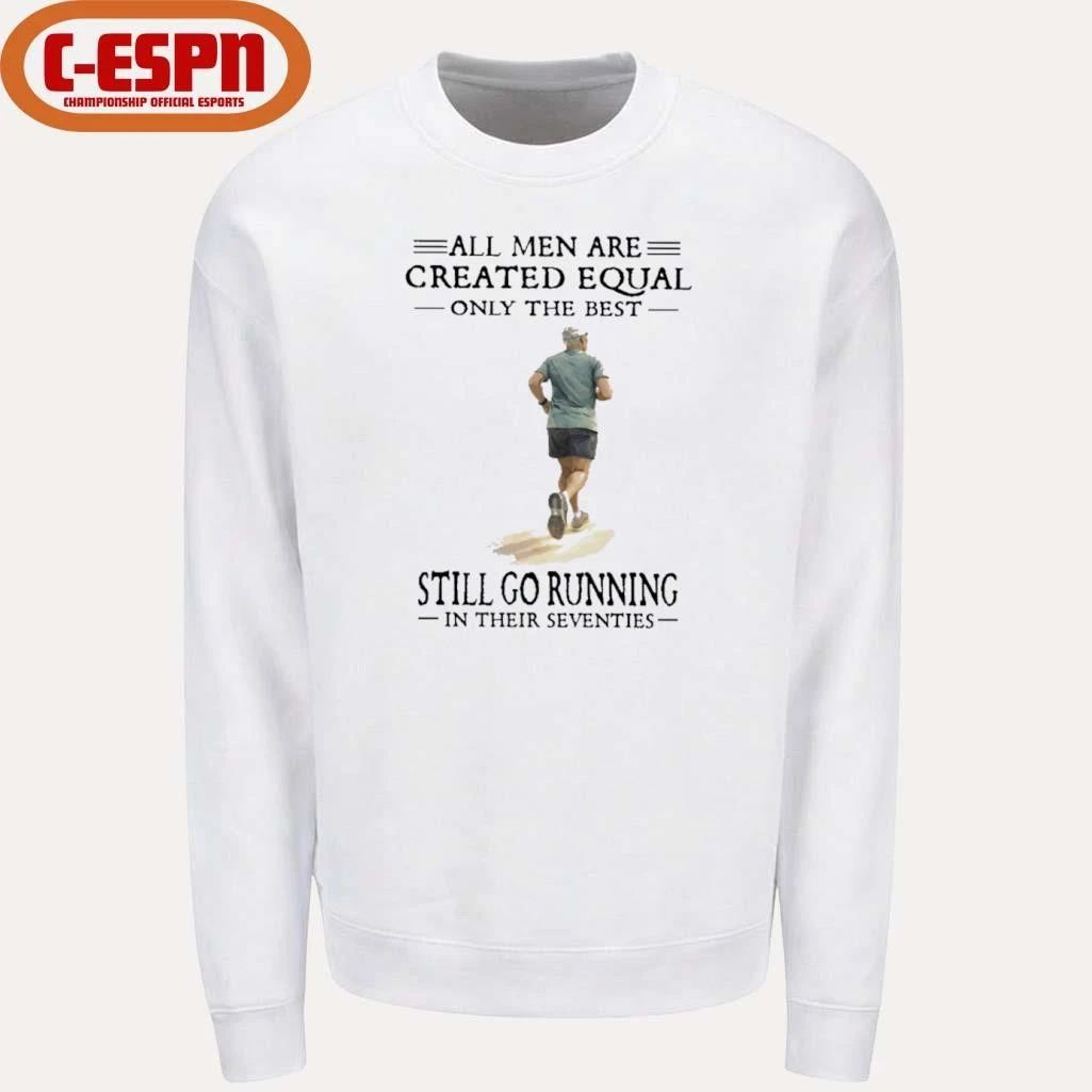 All Men Are Created Equal Only The Best Still Go Running In Their Seventies Shirt
