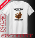 Never Underestimate An Old Man Who Still Drinks Beer In His Eighties Shirt