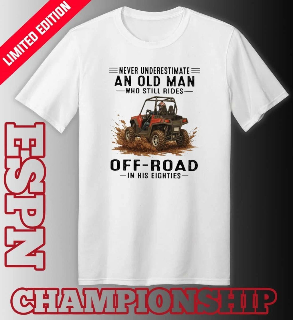 UTV Never Underestimate An Old Man Who Still Rides OFF-ROAD In His Eighties Shirt