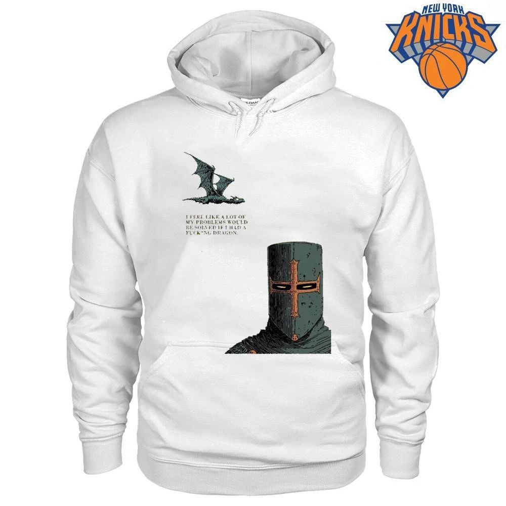 I Feel Like A Lot Of My Problems Would Be Solved If I Had A Fucking Dragon Funny Knight Meme Shirt