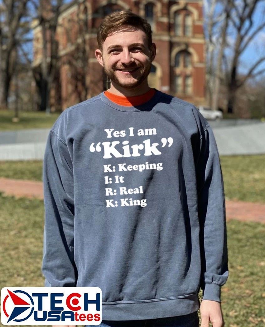 Yes I am Kirk keeping it real king shirt