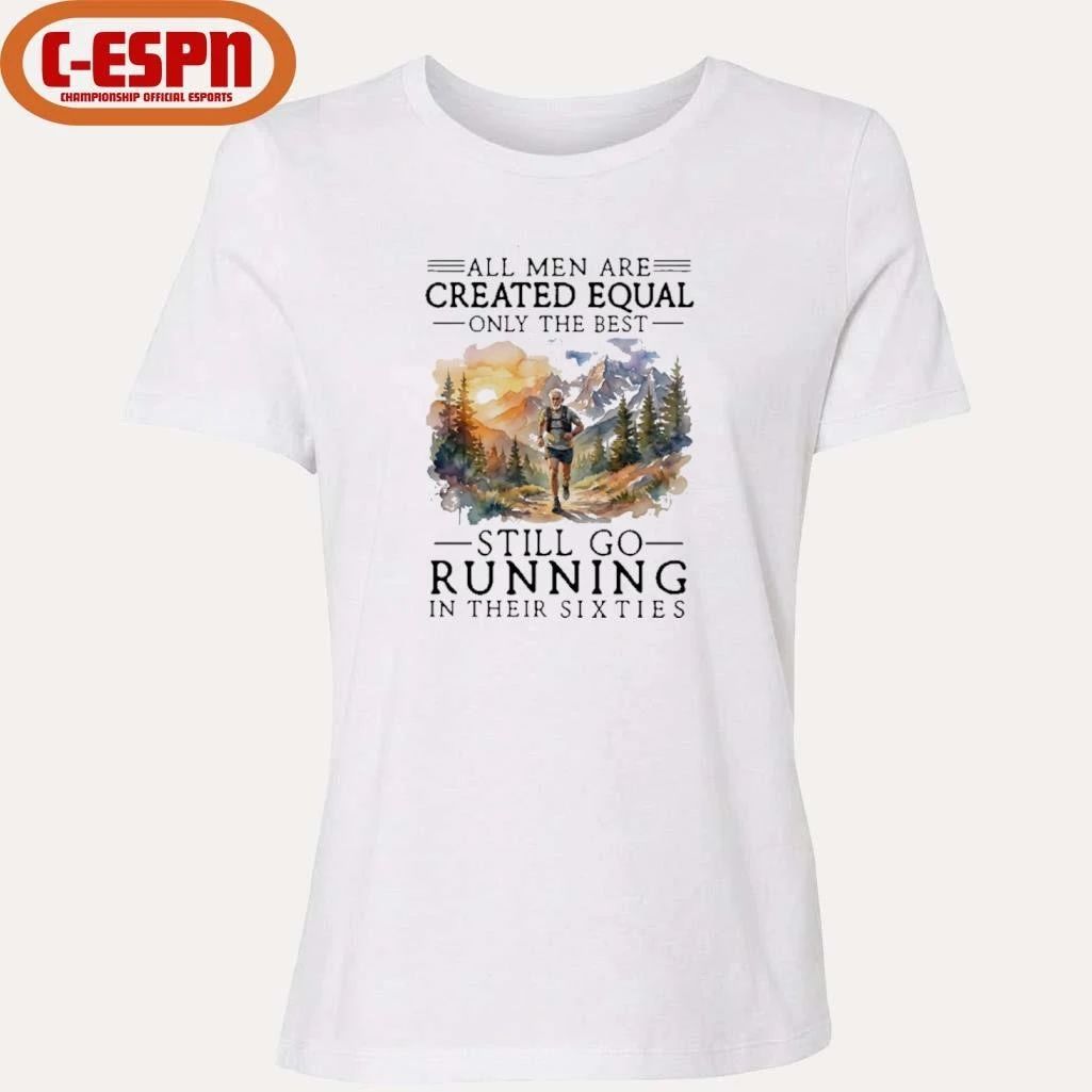 Vintage All Men Are Created Equal, Only The Best Still Go Running In Their 60s T-Shirt