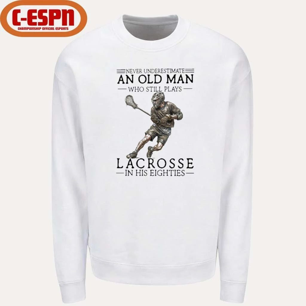 Never Underestimate An Old Man Who Still Play Lacrosse In His Eighties Shirt
