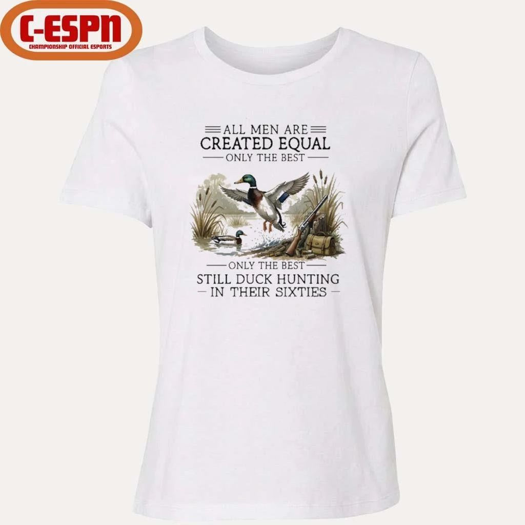 All Men Are Created Equal, Only The Best Still Duck Hunting In Their Sixties T-Shirt
