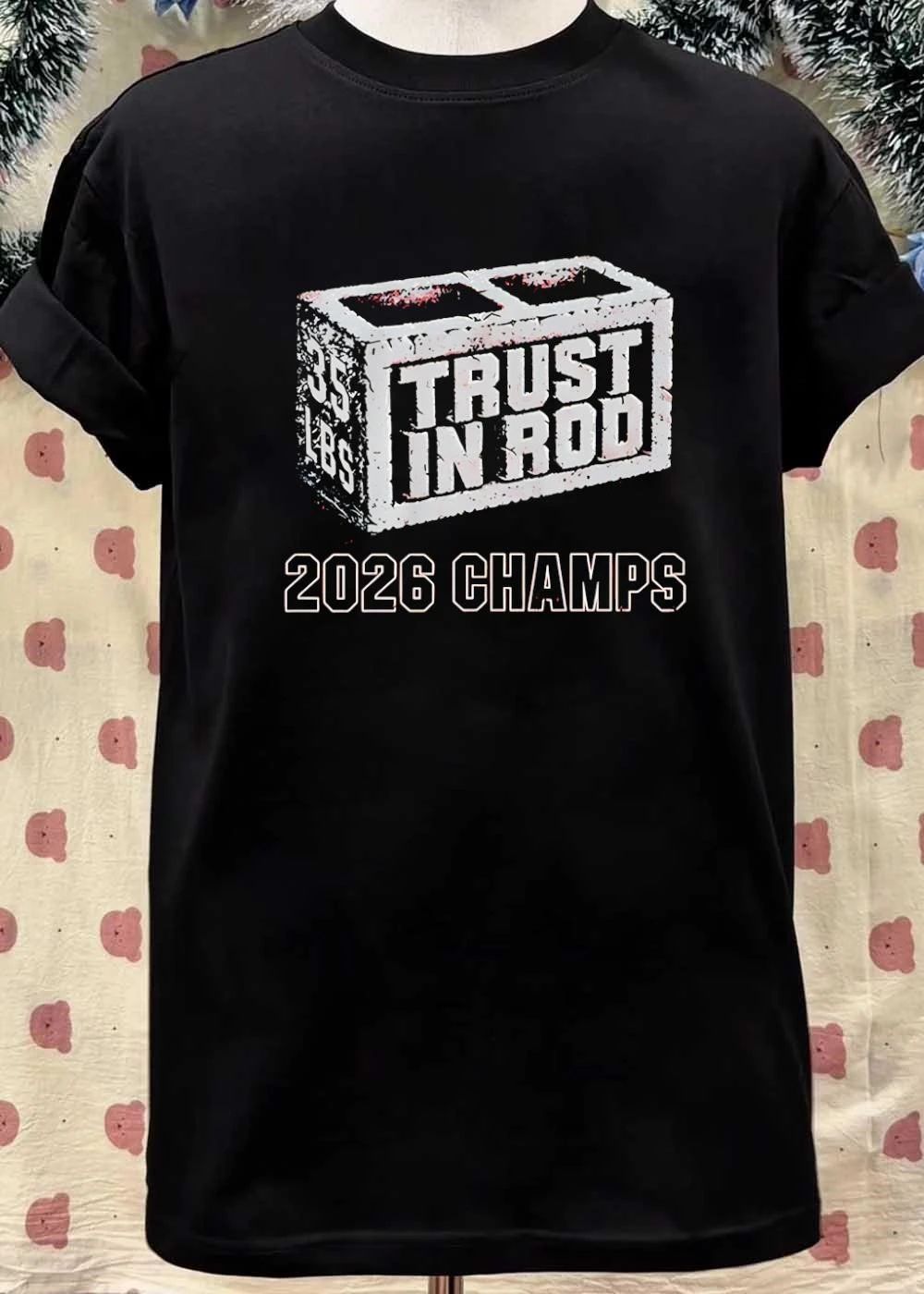 2026 Champs Trust in Rod 35 lbs Concrete Block shirt