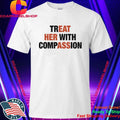 Treat Her With Compassion Shirt