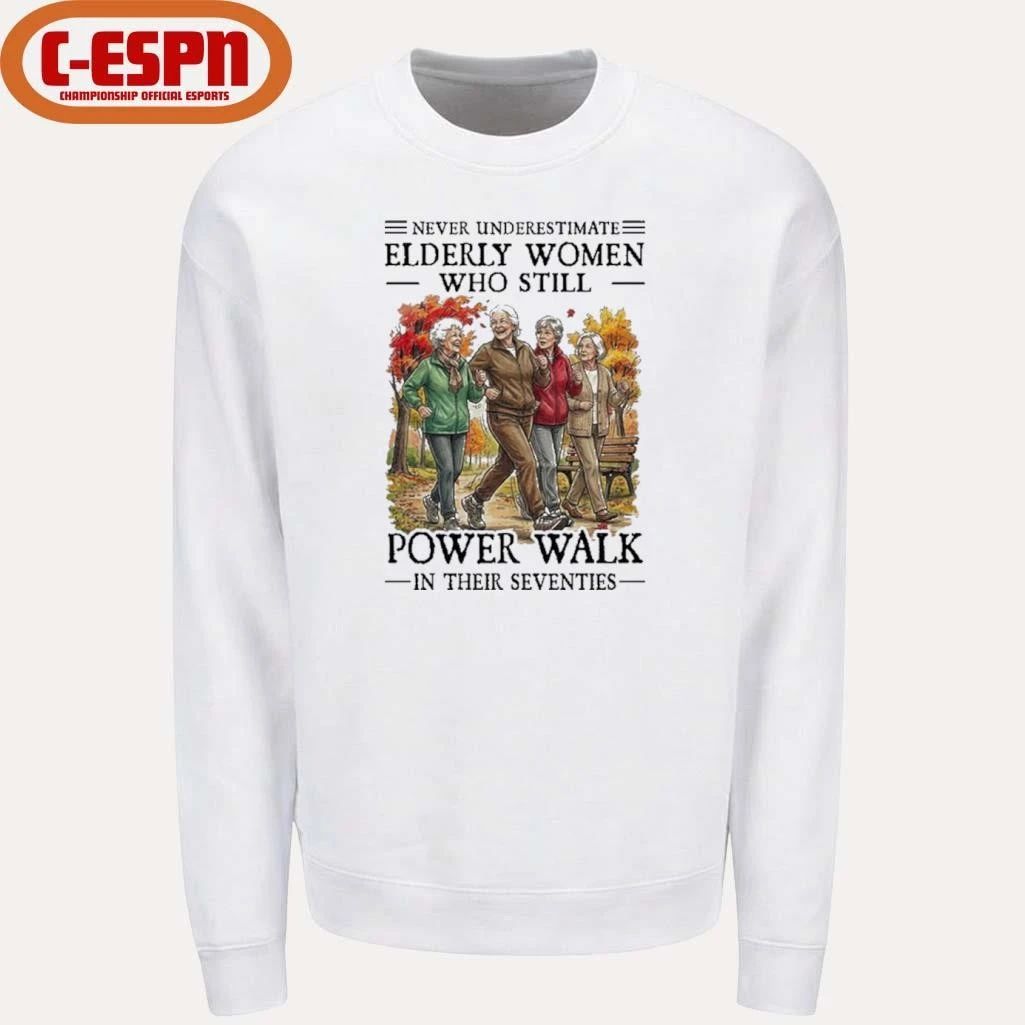 Never Underestimate Elderly Women Who Still Power Walk In Their Seventies Shirt