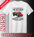 Never Underestimate An Old Man Who Still Drives Muscle Cars In His Eighties Classic T-Shirt
