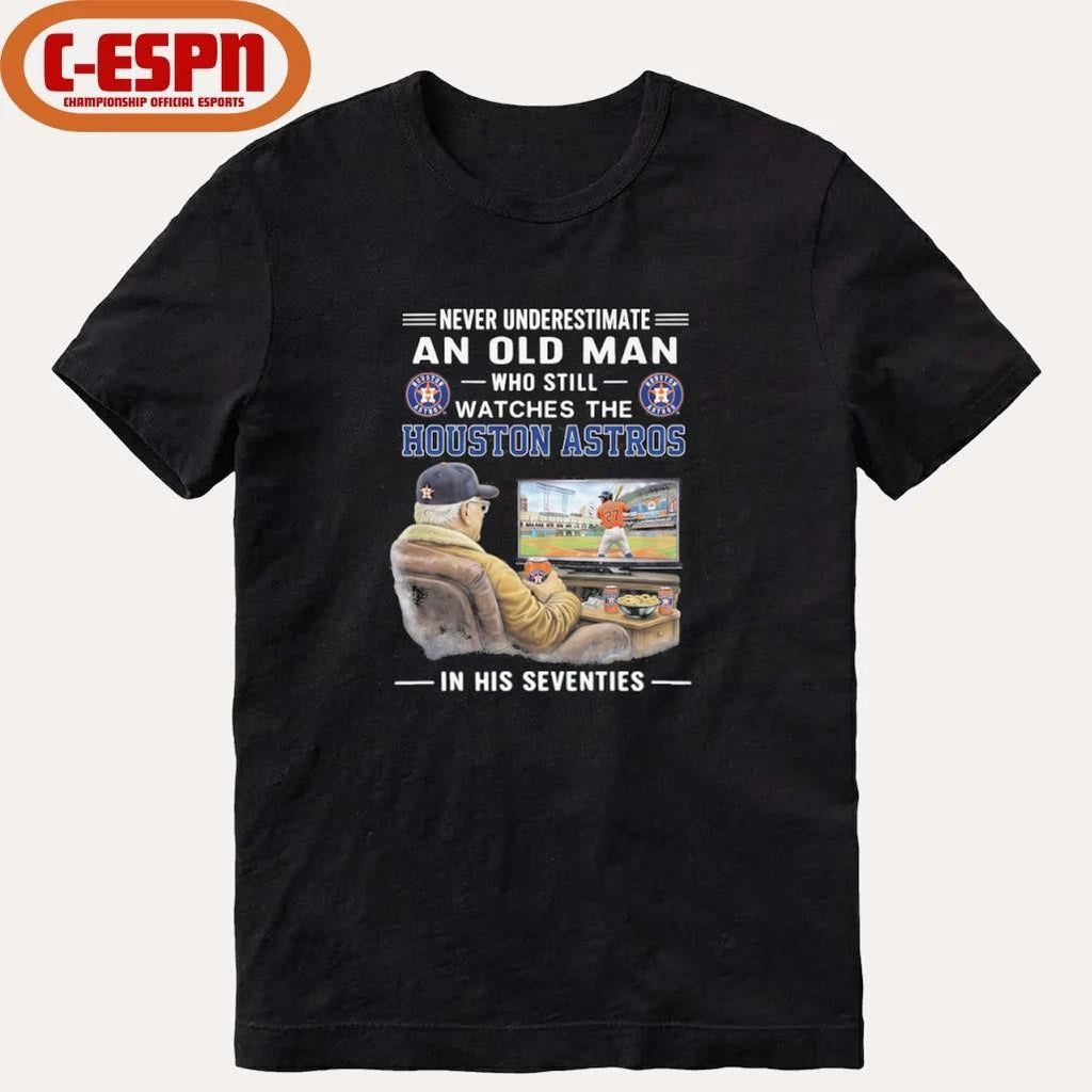 Never Underestimate An Old Man Who Still Watches The Houston Astros In His Seventies Shirt