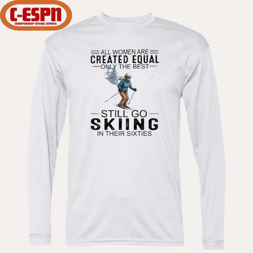 All Women Are Created Equal Only The Best Still Skiing In Their Sixties T-Shirt