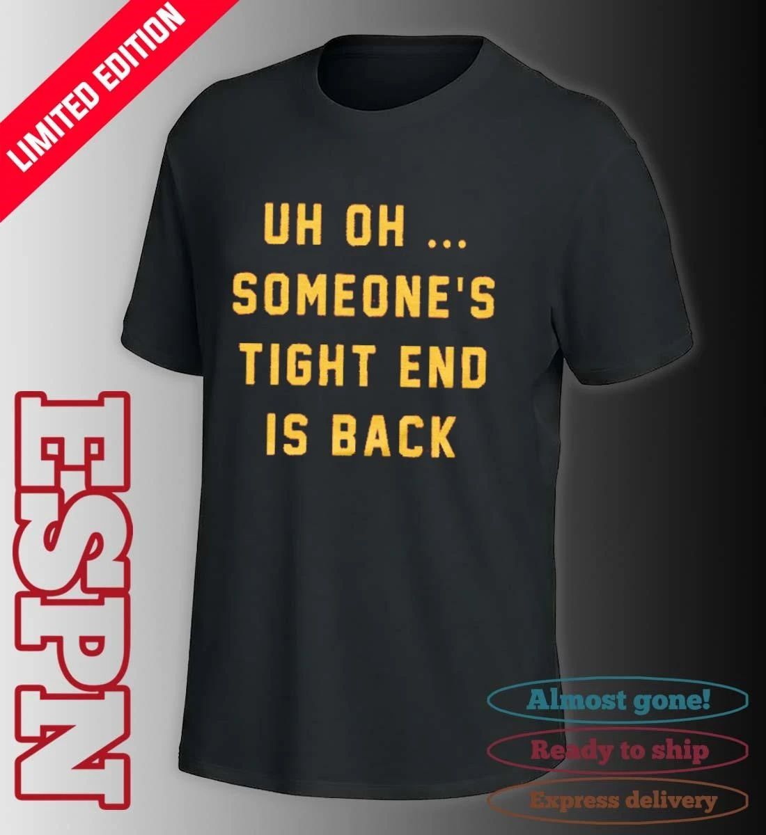 Uh Oh Someone’s Tight End Is Back Shirt