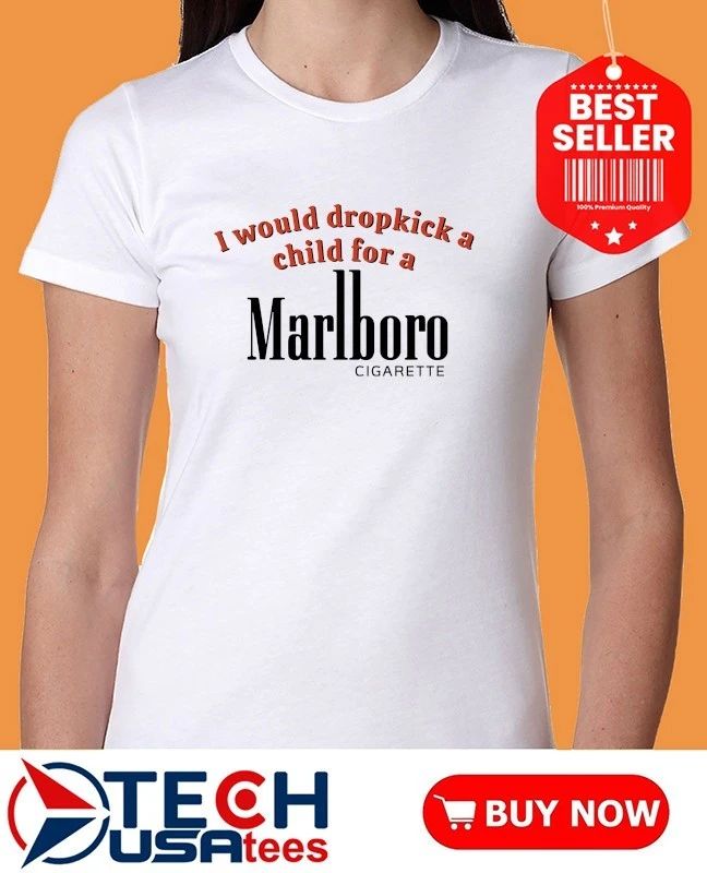 I would dropkick a child for Marlboro cigarette shirt