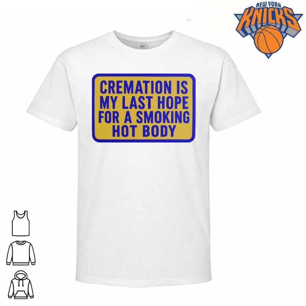Cremation Is My Last Hope For A Smoking Hot Body Funny Sarcastic Quote Shirt