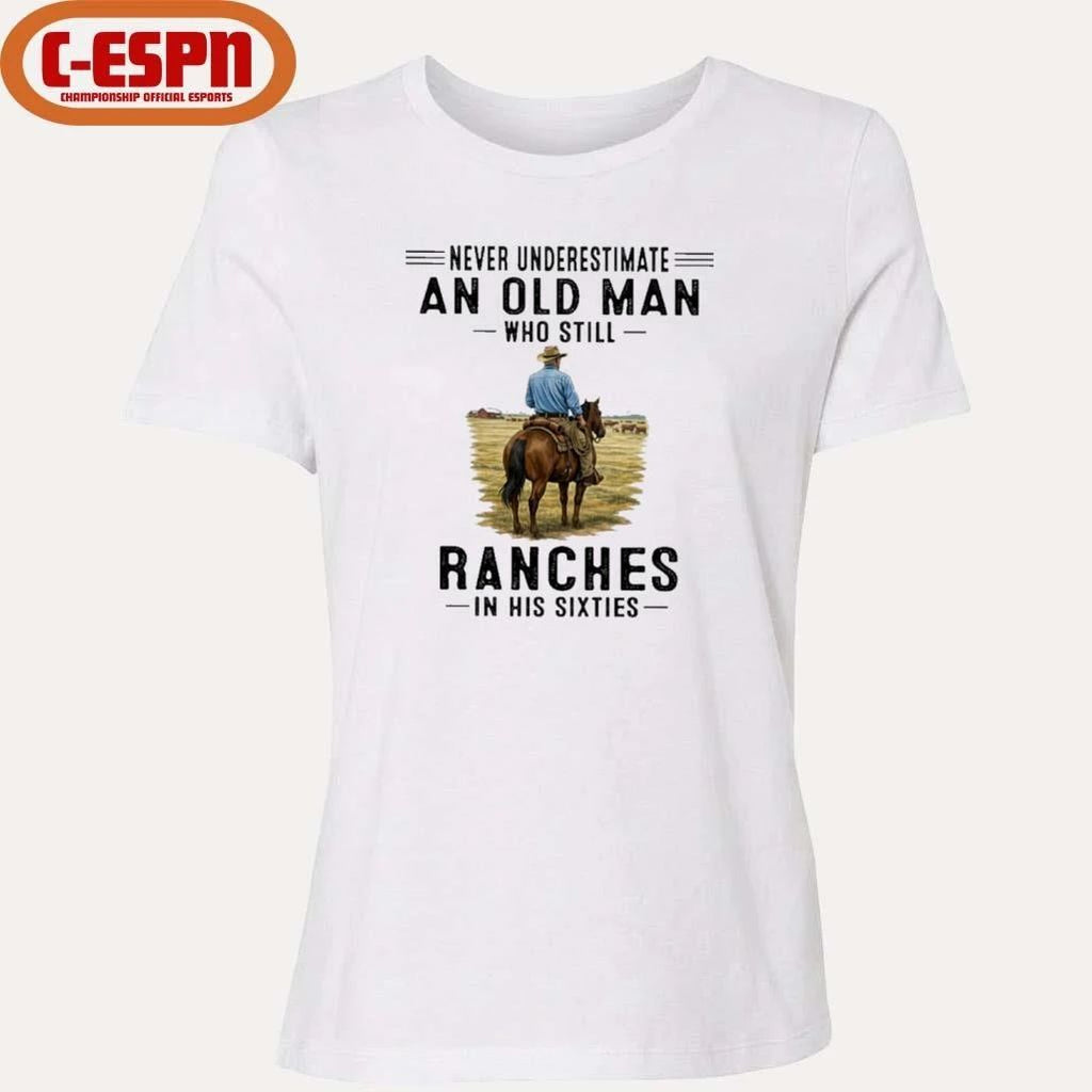 Never Underestimate An Old Man Who Still Ranches In His Sixties Shirt