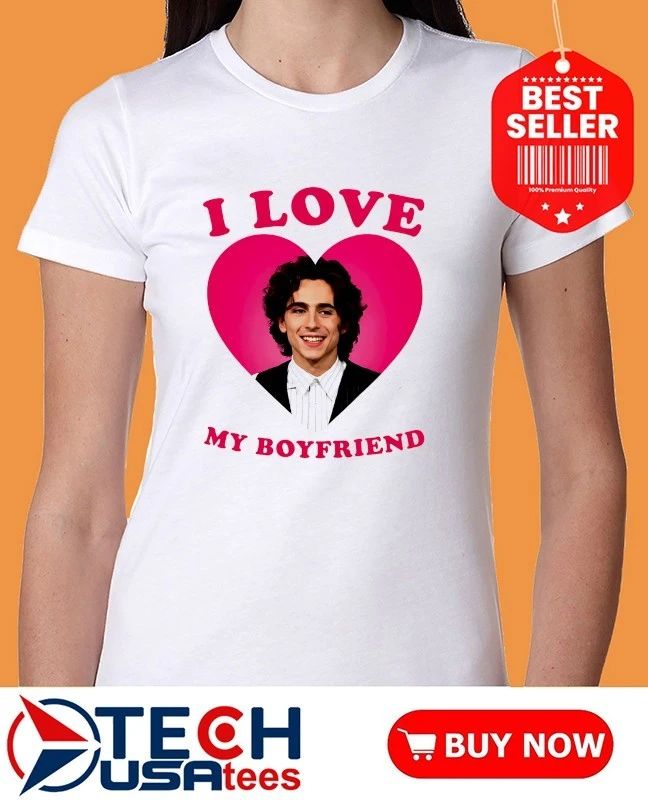 I love my boyfriend Timothée Chalamet heart shirt