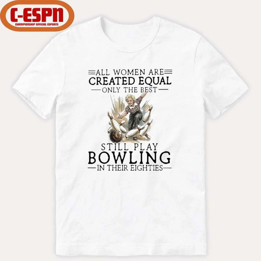 Grandma All Women Are Created Equal Only The Best Still Play Bowling In Their Eighties Shirt