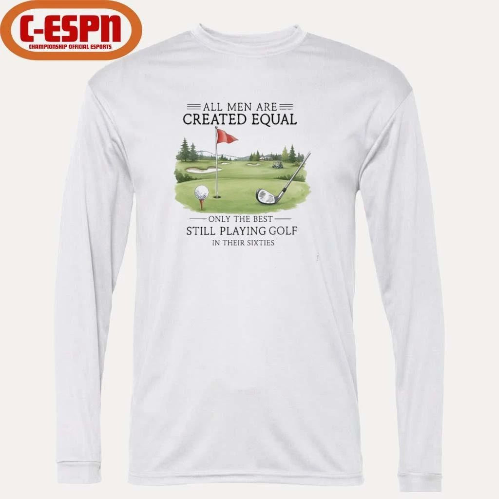 All Men Are Created Equal, Only The Best Still Playing Golf In Their Sixties T-Shirt