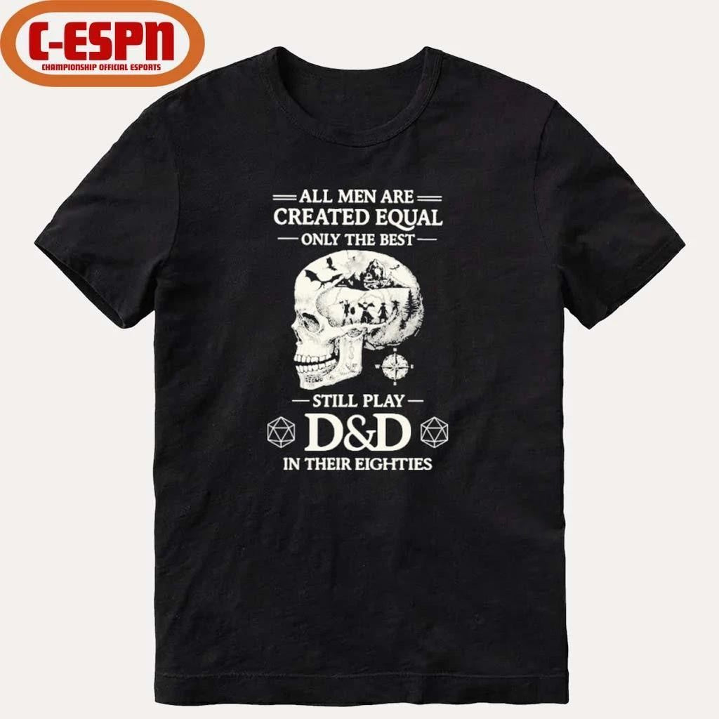 All Men Are Created Equal Only The Best Still Play D&D In Their Eighties Shirt