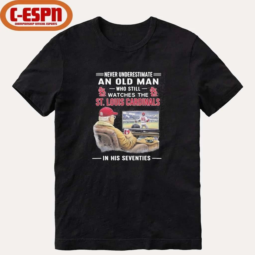Never Underestimate An Old Man Who Still Watches The St. Louis Cardinals In His Seventies Shirt