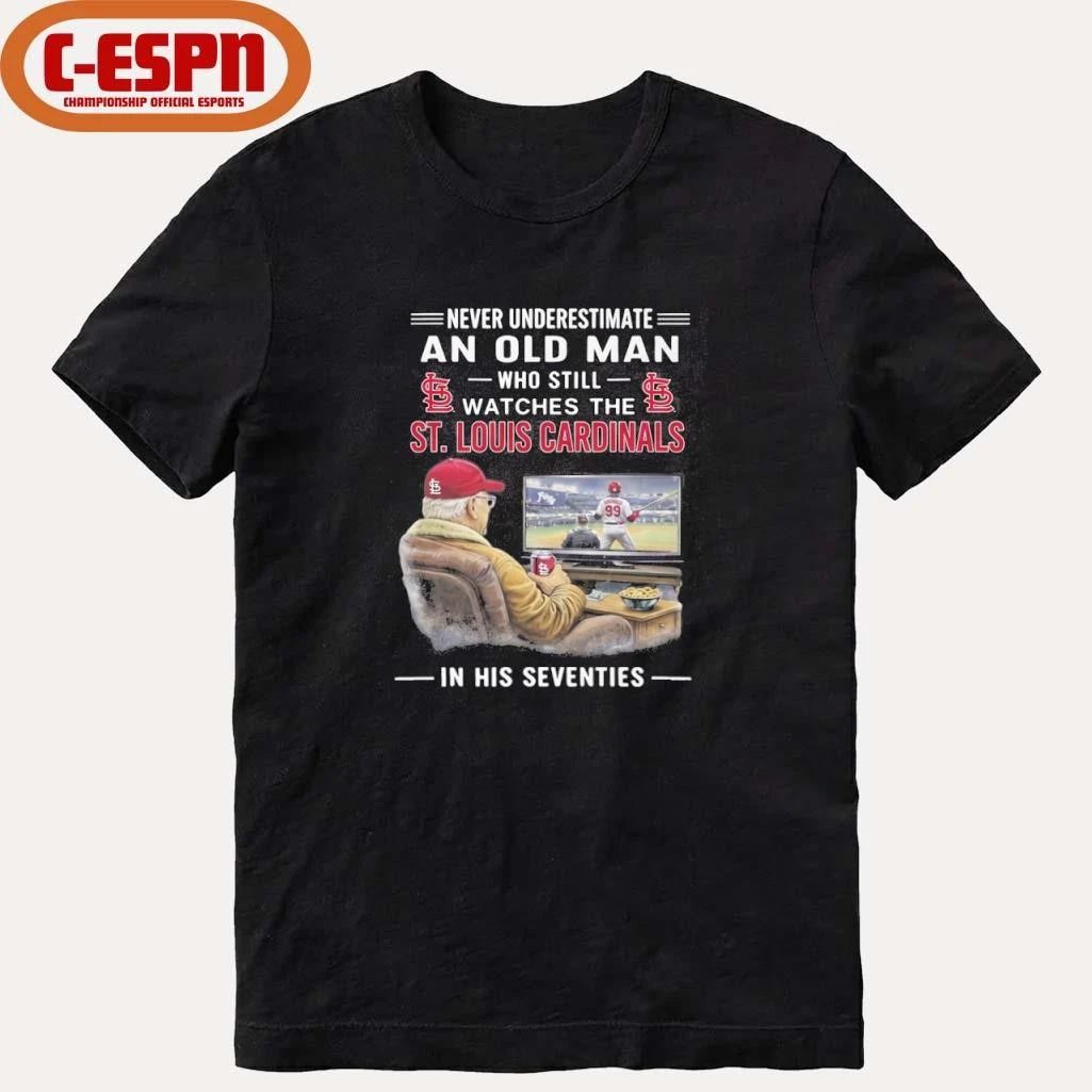 Never Underestimate An Old Man Who Still Watches The St. Louis Cardinals In His Seventies Shirt