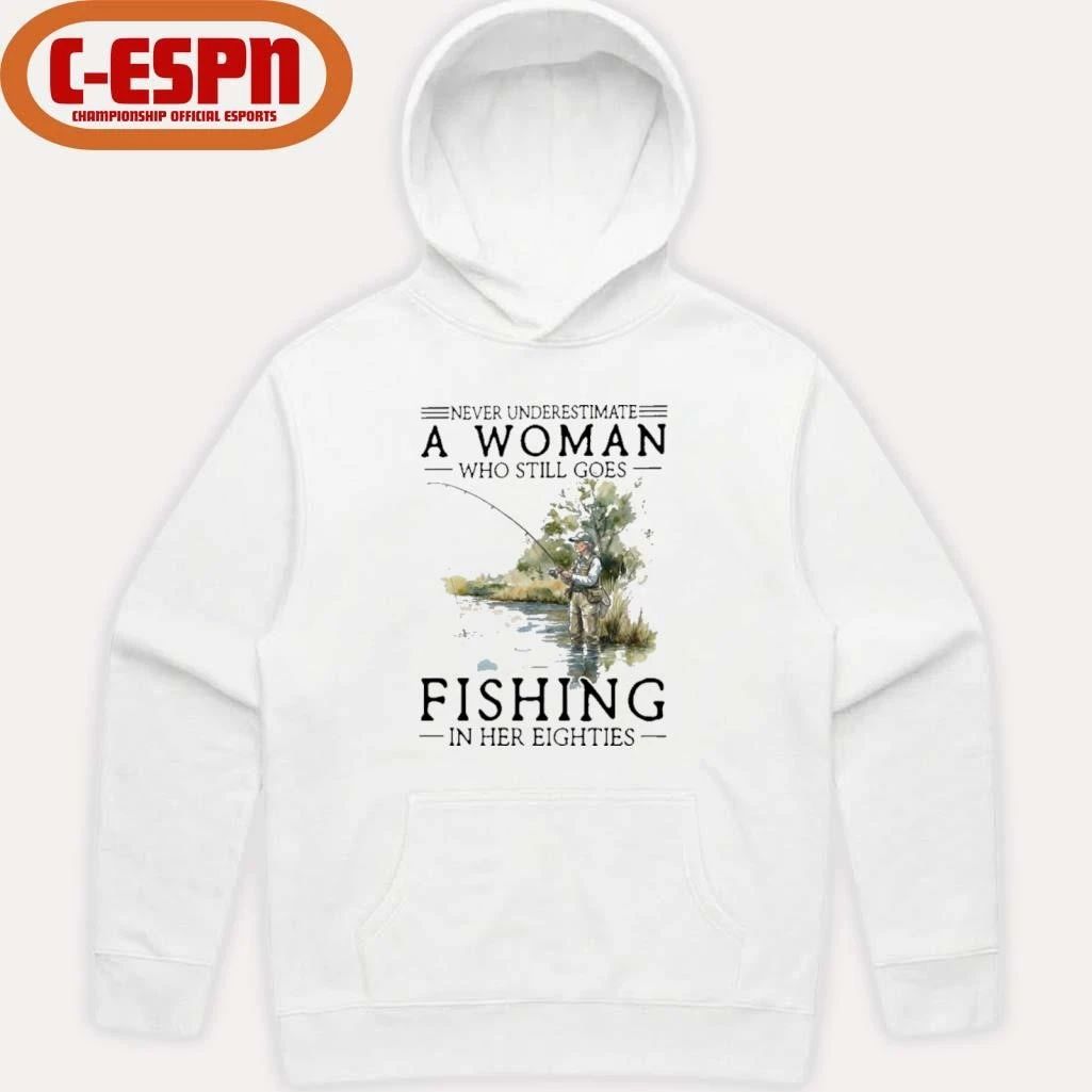 Never Underestimate A Woman Who Still Goes Fishing In Her Eighties Shirt