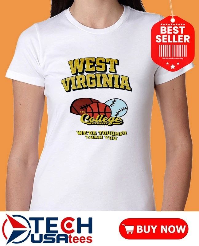 West Virginia Mountaineers The College Experience we’re tougher than you