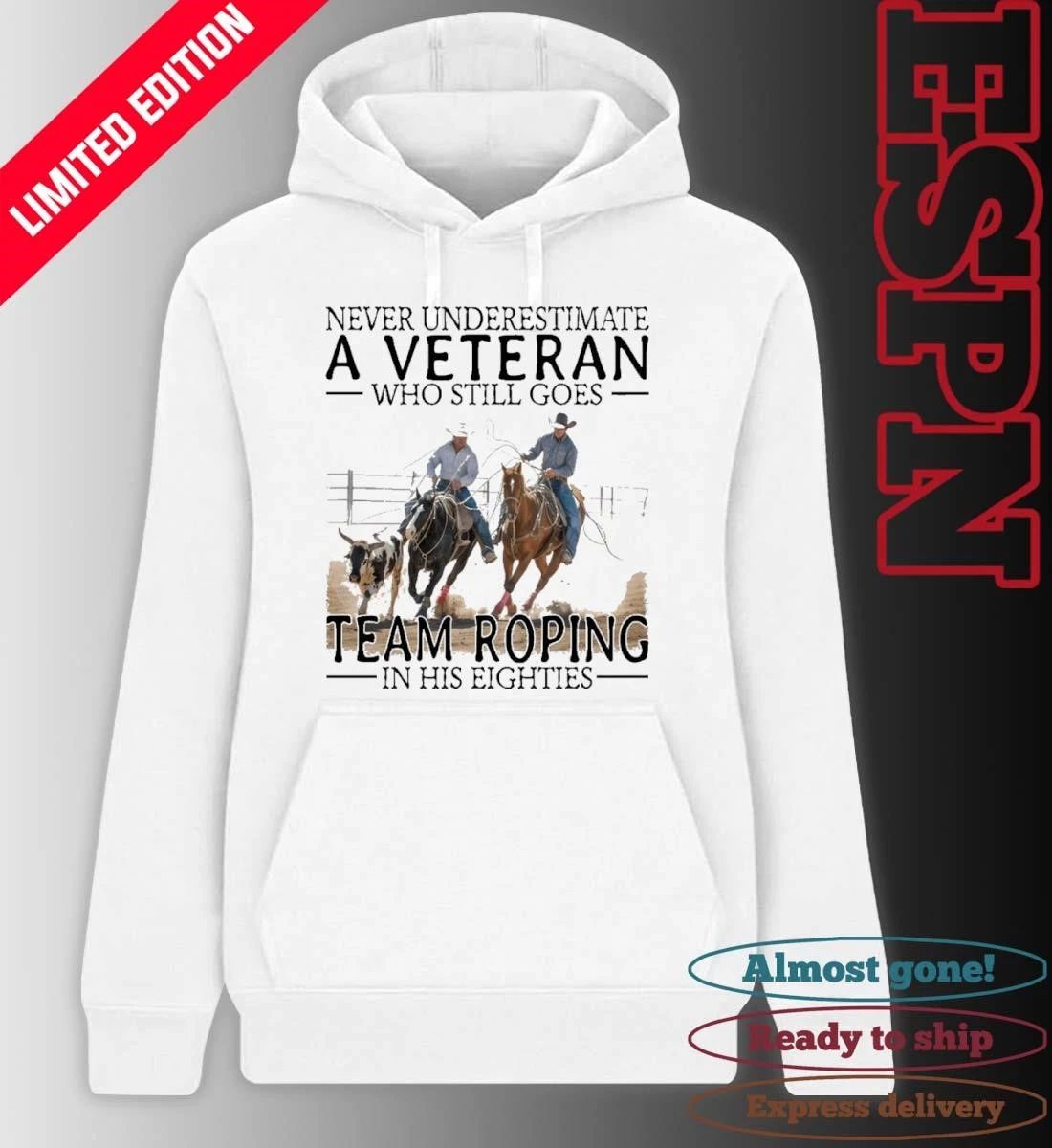 Never Underestimate A Veteran Who Still Goes Team Roping In His Eighties Shirt