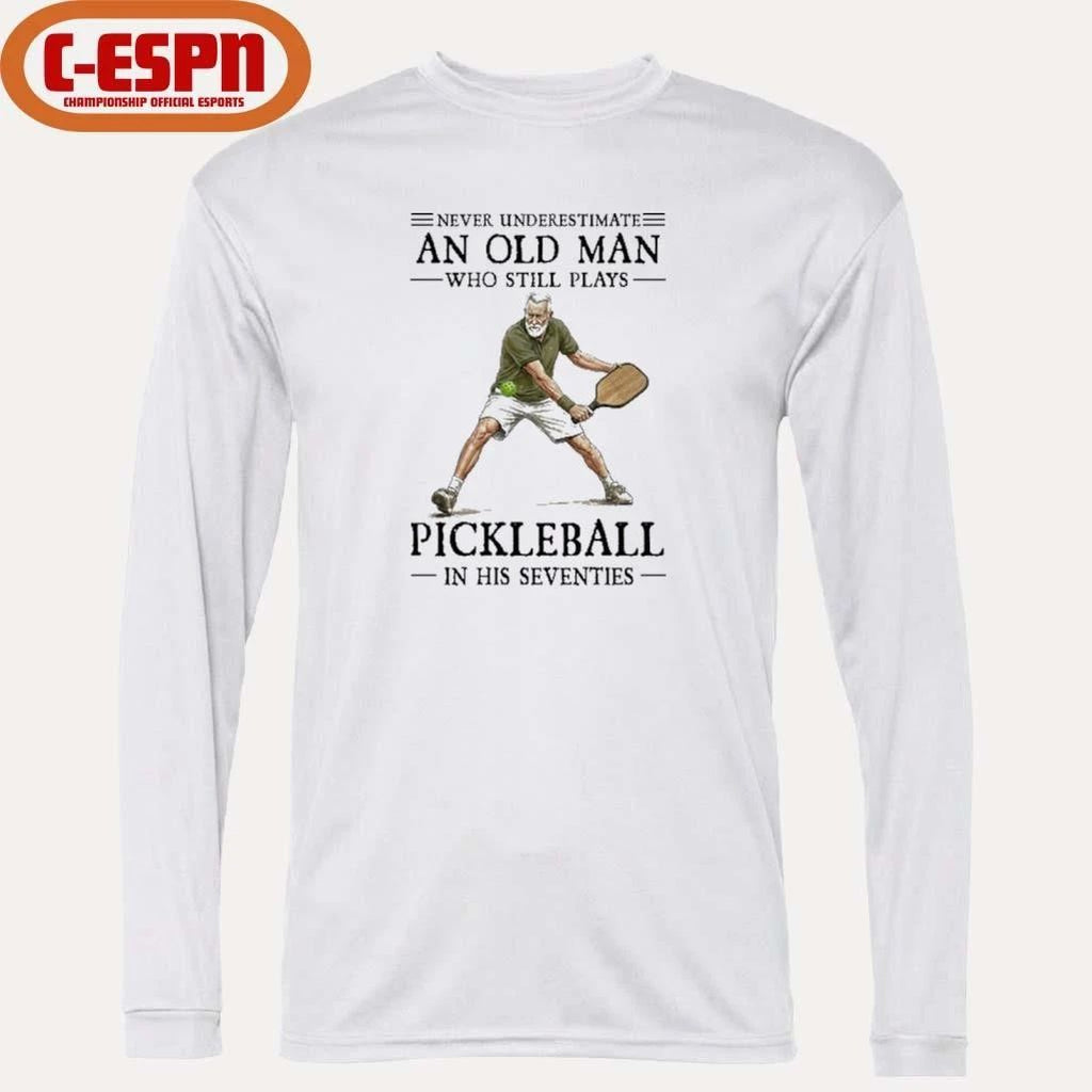 Never Underestimate An Old Man Who Still Plays Pickleball In His Seventies 2026 Shirt
