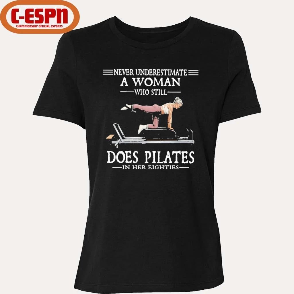 Never Underestimate A Woman Who Still Does Pilate In Her Eighties Shirt