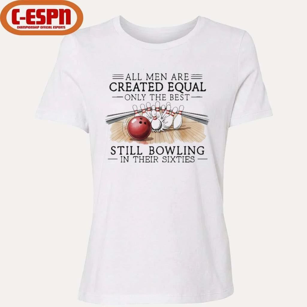 Vintage All Men Are Created Equal Only The Best Still Bowling In Their Sixties T-Shirt