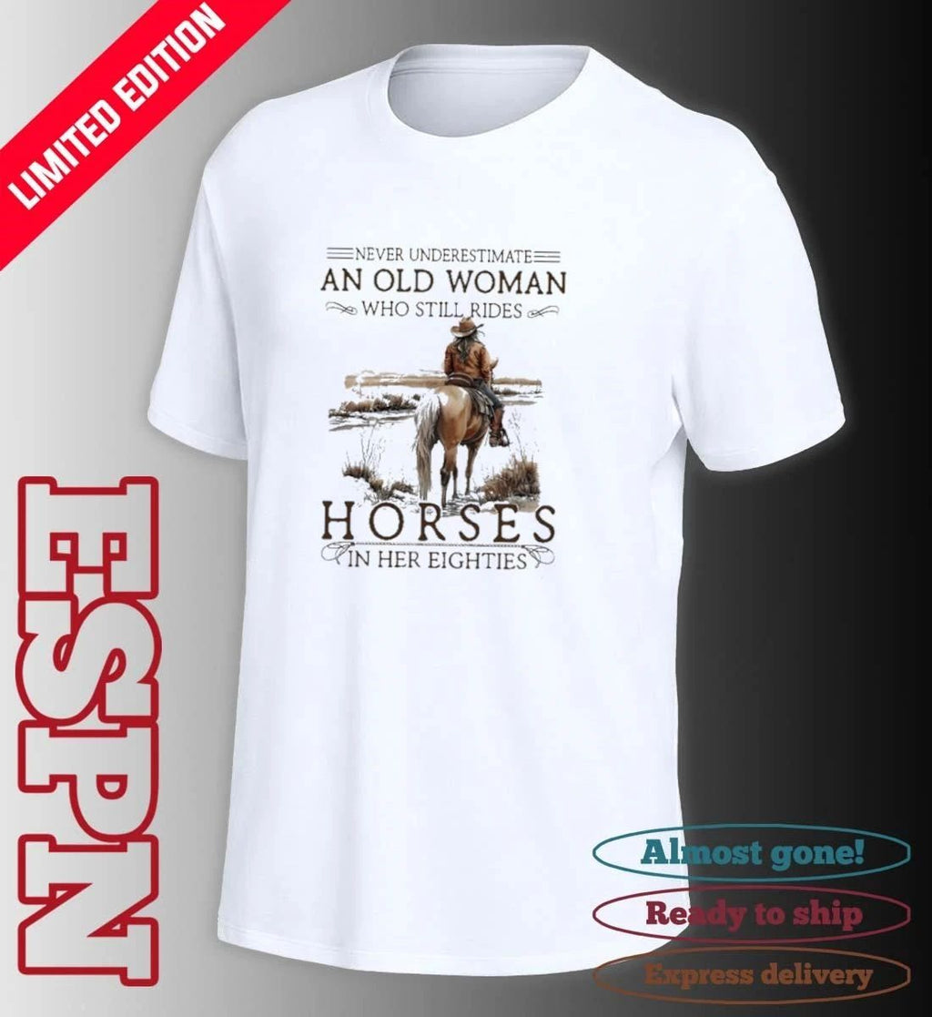 Grandma Never Underestimate An Old Woman Who Still Rides Horses In Her Eighties Shirt